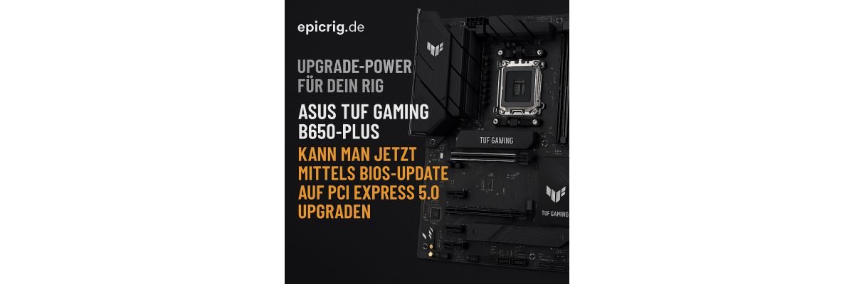 ASUS TUF GAMING B650-PLUS bekommt PCIe 5.0 - 